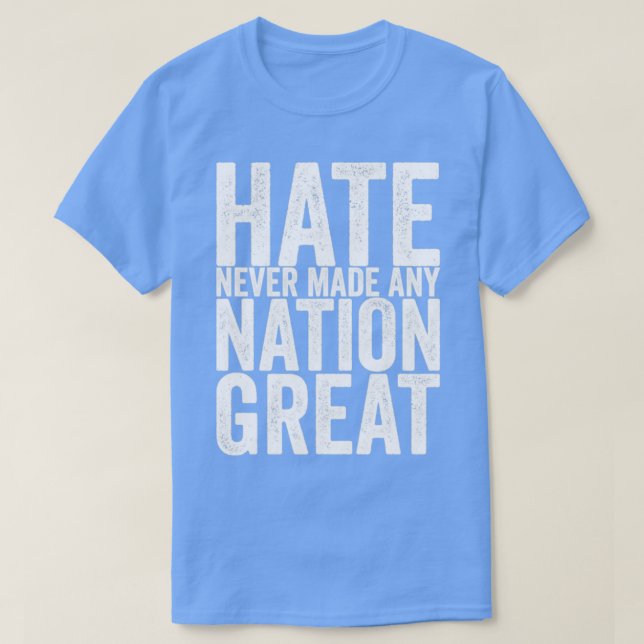 Hass hat nie eine Nation großartig gemacht T-Shirt (Design vorne)