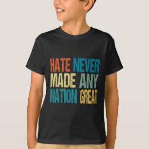 Hass hat noch keine Nation groß gemacht Anti Trump T-Shirt