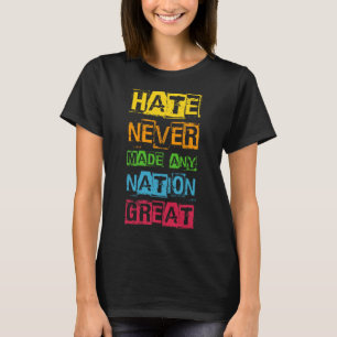 Hass hat noch keine Nation groß gemacht Anti Trump T-Shirt