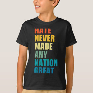 Hass hat noch keine Nation groß gemacht Anti-Trump T-Shirt