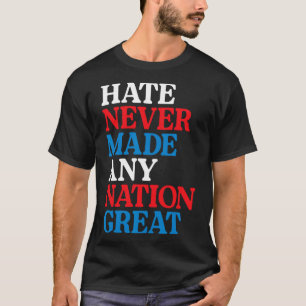 Hass hat noch keine Nation groß gemacht Politische T-Shirt