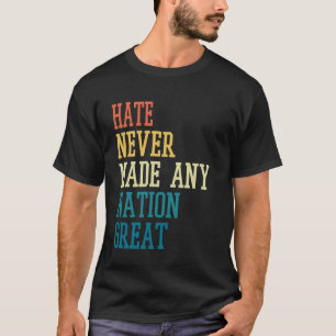 Hass hat noch nie eine Nation groß gemacht Lustige T-Shirt