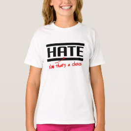Hass ist eine Wahl T-Shirt