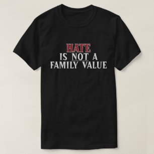Hass ist nicht ein Familienwert T-Shirt