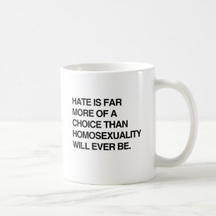 HASS IST WEITAUS MEHR EINE WAHL ALS HOMOSEXUALITÄT TASSE