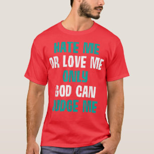 Hass mich Liebe Ich nur Gott kann mich mutig T-Shirt
