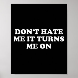 Hass mich nicht, es macht mich an poster