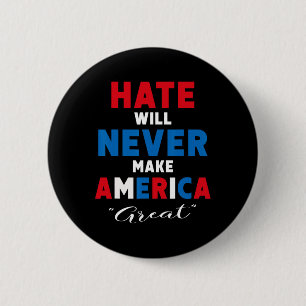 Hass wird Amerika niemals groß machen - Anti-Trump Button