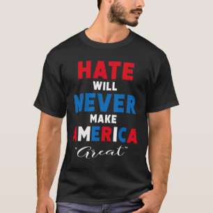 Hass wird Amerika niemals groß machen - Anti-Trump T-Shirt