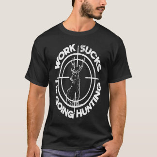 Hassarbeit Sind zum Kotzen bei der Jagd auf Hirsch T-Shirt
