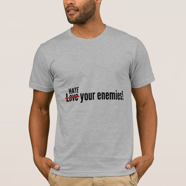 Hasse deine Feinde T-Shirt (Vorderseite)