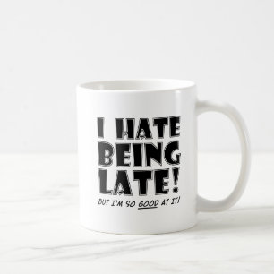 Hasse es, gut darin zu sein, spät lustig zu sein T Kaffeetasse