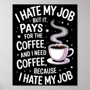 Hasse meinen Job, aber bezahlt Kaffee Lustiger Arb Poster