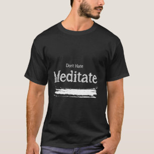 Hasse nicht Meditieren Yoga Meditation Spiritual T-Shirt