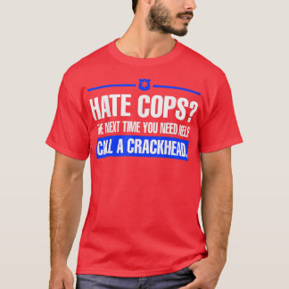 Hasse Polizisten beim nächsten Mal, wenn du Hilfe  T-Shirt