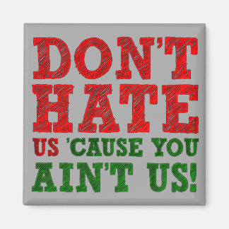 Hasse uns nicht, weil du uns kein lustiges Magnet 