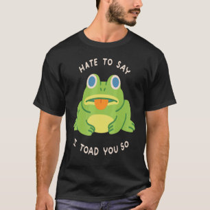 Hasse zu sagen, ich habe dir so gefroren Niedliche T-Shirt