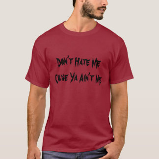 Hassen Sie mich nicht, ist Ursache Ya nicht ich T-Shirt
