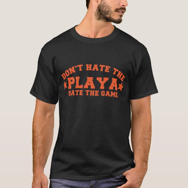 HASSEN Sie NICHT DEN PLAYA Hass das Spiel T-Shirt (Vorderseite)