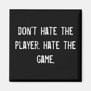 hassen Sie nicht den Spieler. hassen Sie das Spiel Magnet