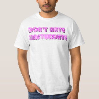 Hassen Sie nicht Masturbate T-Shirt