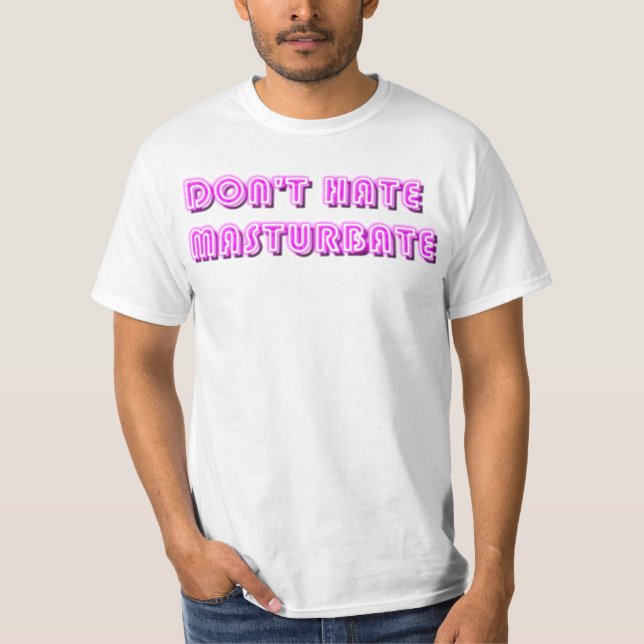 Hassen Sie nicht Masturbate T-Shirt (Vorderseite)