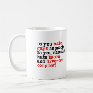 Hassen Sie Schwule genauso sehr wie Speck Tasse