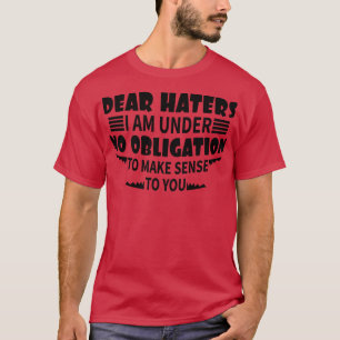 Hasser habe ich nicht die Pflicht, Sinn zu machen T-Shirt