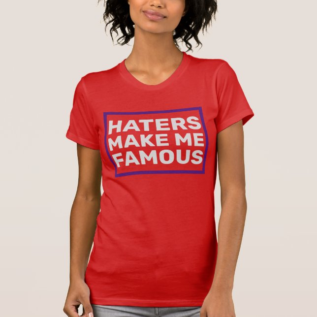 Hasser machen mich berühmt T-Shirt (Vorderseite)