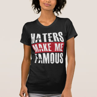 Hasser machen mich berühmt T-Shirt