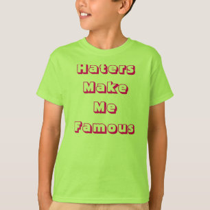 Hasser machen mich berühmt T-Shirt