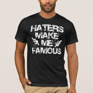 Hasser machen mich berühmt - Weiß T-Shirt