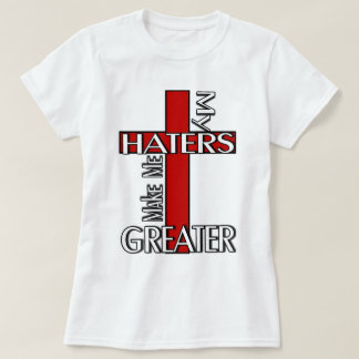 Hasser machen mich größer T-Shirt