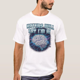 Hasser werden sagen, ich bin KI 2 T-Shirt