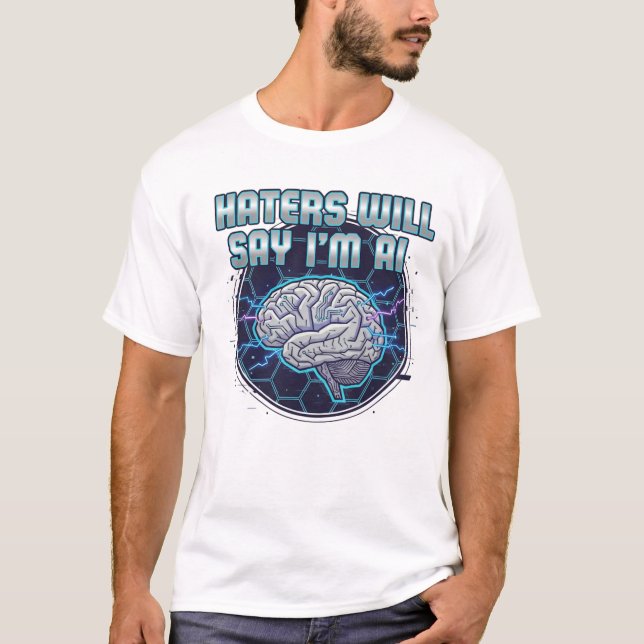 Hasser werden sagen, ich bin KI  2 T-Shirt (Vorderseite)