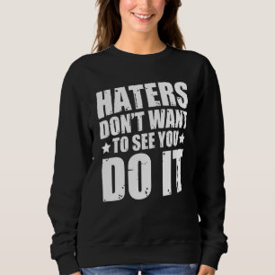Hasser Will nicht, dich dabei zu sehen Sweatshirt