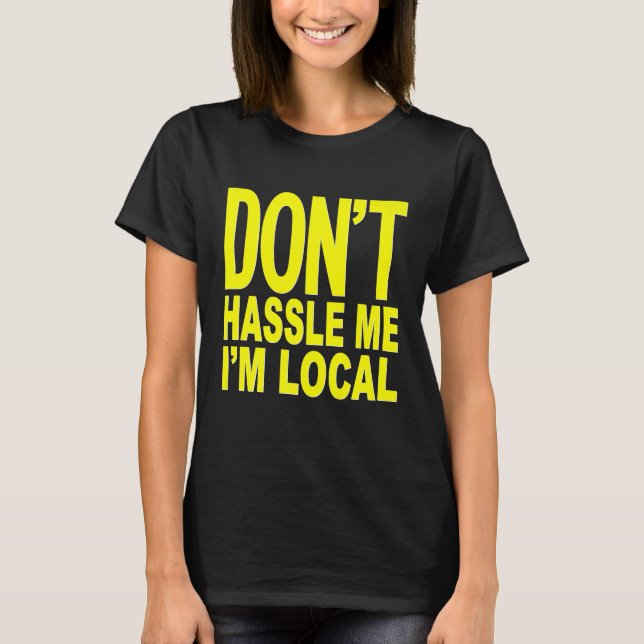 Hassle Me IM Local nicht über den Dokumentarvorm T-Shirt (Vorderseite)