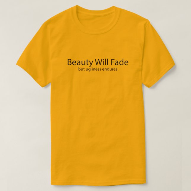 Hässlichkeit überdauert T-Shirt (Design vorne)