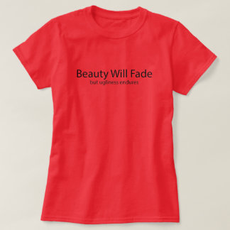 Hässlichkeit überdauert T-Shirt