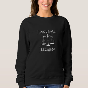 Hasst nicht, prozessiert Anwaltskanzlei Anwalt R Sweatshirt
