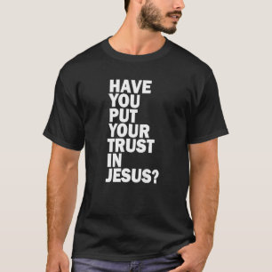 Hast du dein Vertrauen in Jesus gesetzt, deinen Gl T-Shirt