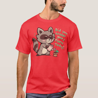 Hast du deine Pflanze gewässert? T-Shirt