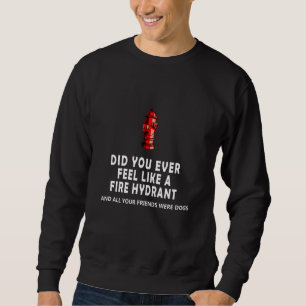 Hast du dich je wie ein Feuerwehrauto gefühlt und  Sweatshirt
