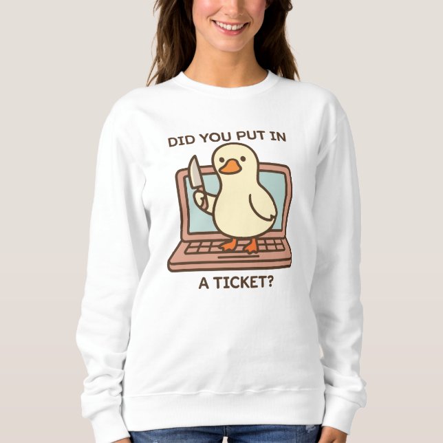 Hast du ein Ticket eingegeben? Ente Sweatshirt (Vorderseite)