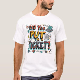 Hast du ein Ticket eingegeben? T-Shirt
