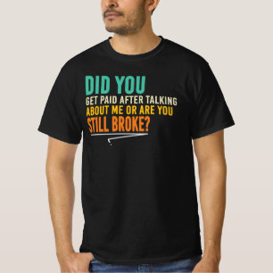 Hast du Geld dafür bekommen, über mich zu sprechen T-Shirt