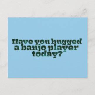 Hast du heute einen Banjo-Spieler umarmt? Postkarte