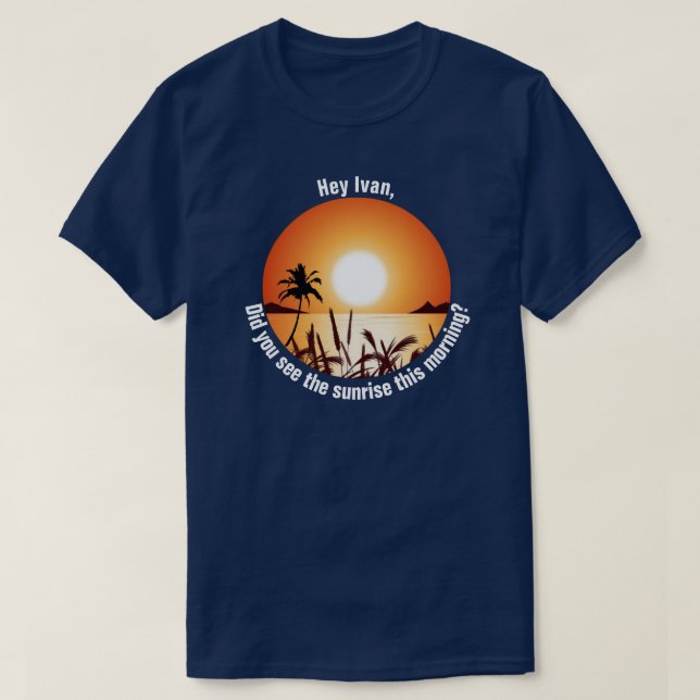 Hast du heute Morgen den Sonnenaufgang gesehen? T-Shirt (Design vorne)