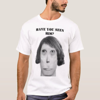 Hast du ihn gesehen? T-Shirt