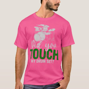 Hast du mein Drum-Set Touch Funny Drummer-Geschenk T-Shirt